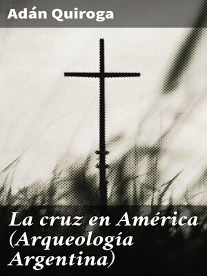 cover image of La cruz en América (Arqueología Argentina)